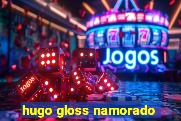 hugo gloss namorado